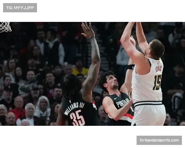 掘金157-103狂胜开拓者暴露约基奇体系下对手防守效率崩塌危机 掘金157-103狂胜开拓者暴露约基奇体系下对手防守效率崩塌危机